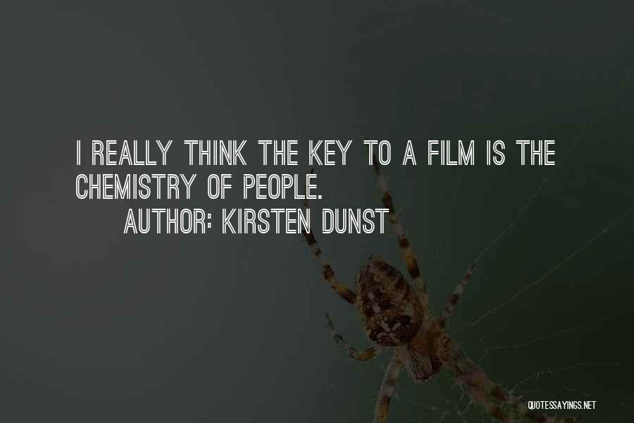 Kirsten Dunst Quotes: I Really Think The Key To A Film Is The Chemistry Of People.