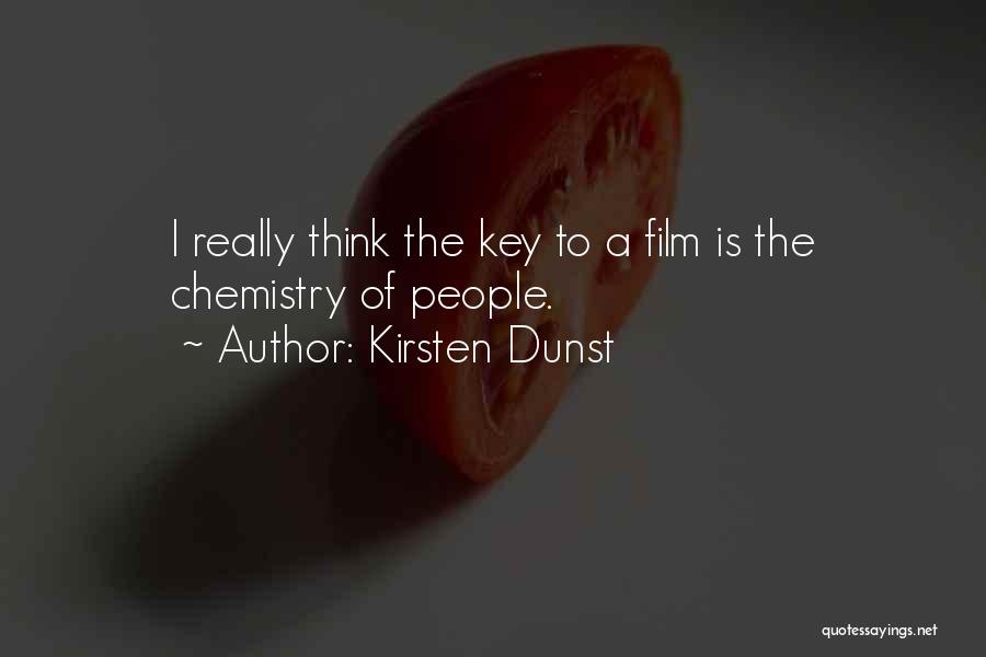 Kirsten Dunst Quotes: I Really Think The Key To A Film Is The Chemistry Of People.