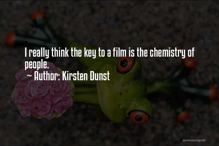 Kirsten Dunst Quotes: I Really Think The Key To A Film Is The Chemistry Of People.