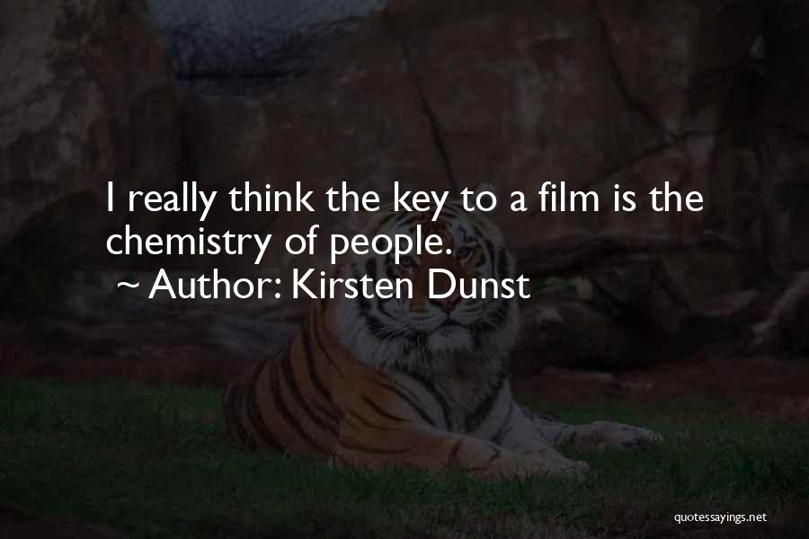 Kirsten Dunst Quotes: I Really Think The Key To A Film Is The Chemistry Of People.