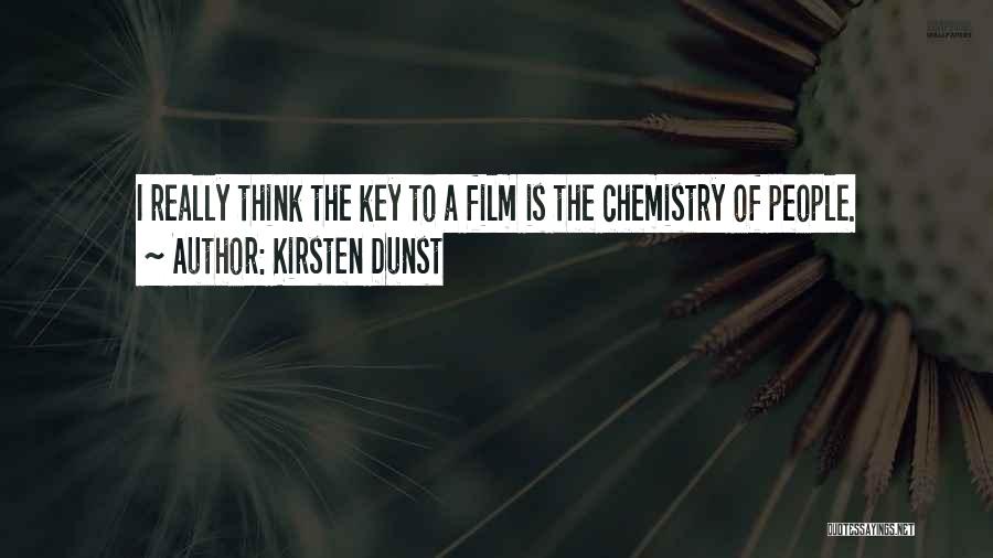Kirsten Dunst Quotes: I Really Think The Key To A Film Is The Chemistry Of People.