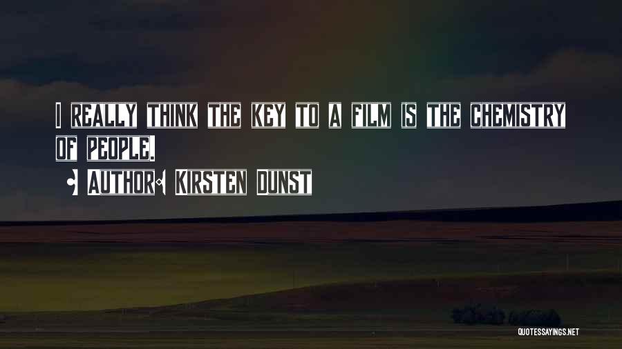 Kirsten Dunst Quotes: I Really Think The Key To A Film Is The Chemistry Of People.