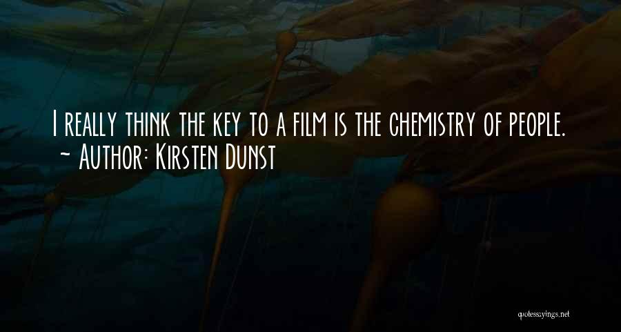 Kirsten Dunst Quotes: I Really Think The Key To A Film Is The Chemistry Of People.