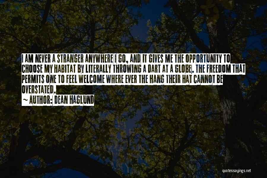 Dean Haglund Quotes: I Am Never A Stranger Anywhere I Go, And It Gives Me The Opportunity To Choose My Habitat By Literally