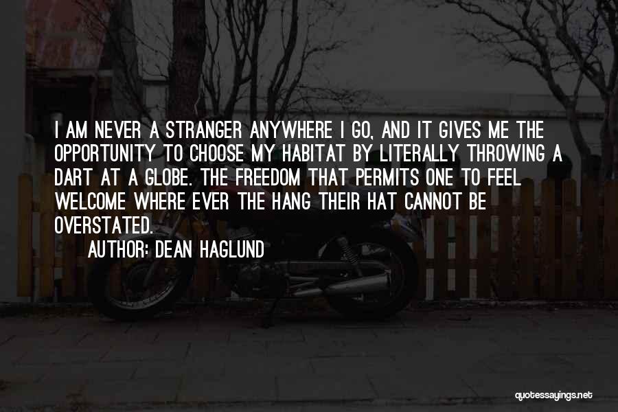Dean Haglund Quotes: I Am Never A Stranger Anywhere I Go, And It Gives Me The Opportunity To Choose My Habitat By Literally