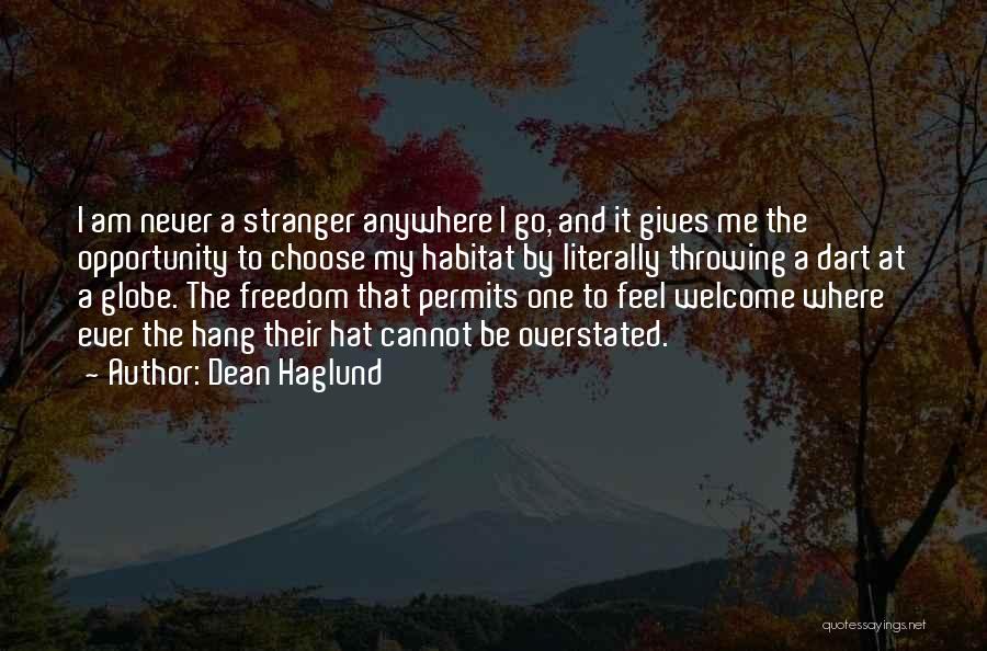 Dean Haglund Quotes: I Am Never A Stranger Anywhere I Go, And It Gives Me The Opportunity To Choose My Habitat By Literally