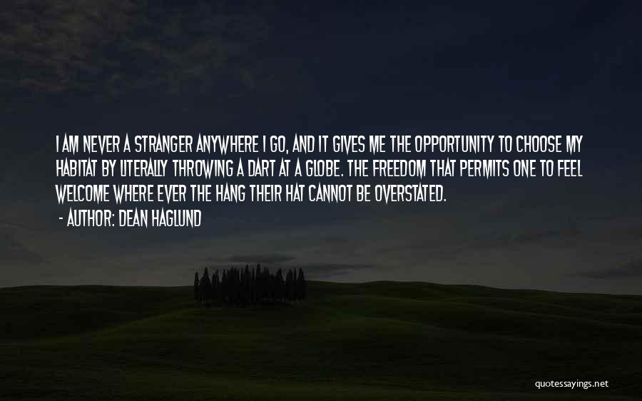 Dean Haglund Quotes: I Am Never A Stranger Anywhere I Go, And It Gives Me The Opportunity To Choose My Habitat By Literally