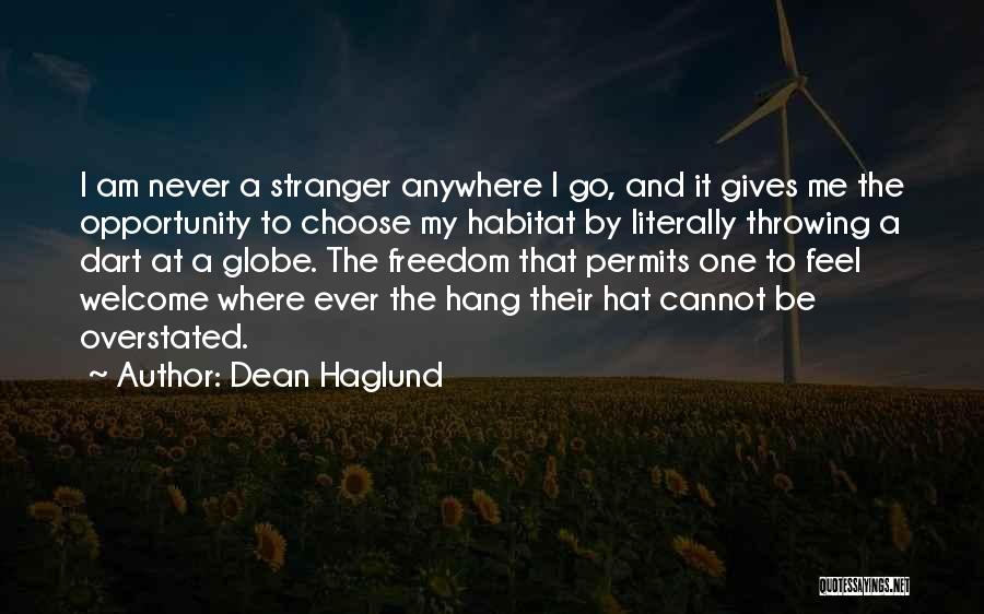 Dean Haglund Quotes: I Am Never A Stranger Anywhere I Go, And It Gives Me The Opportunity To Choose My Habitat By Literally