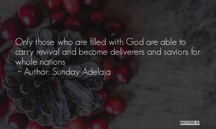 Sunday Adelaja Quotes: Only Those Who Are Filled With God Are Able To Carry Revival And Become Deliverers And Saviors For Whole Nations