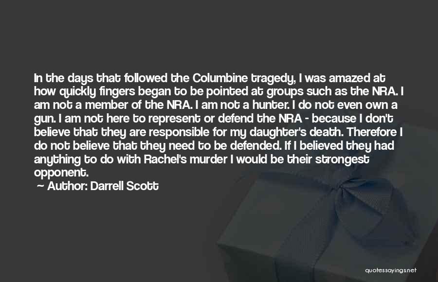 Darrell Scott Quotes: In The Days That Followed The Columbine Tragedy, I Was Amazed At How Quickly Fingers Began To Be Pointed At