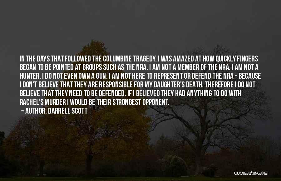 Darrell Scott Quotes: In The Days That Followed The Columbine Tragedy, I Was Amazed At How Quickly Fingers Began To Be Pointed At