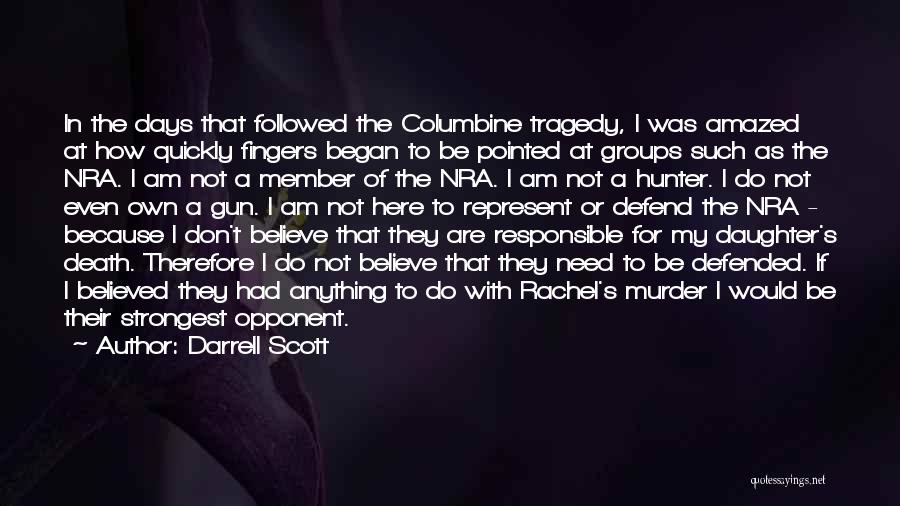 Darrell Scott Quotes: In The Days That Followed The Columbine Tragedy, I Was Amazed At How Quickly Fingers Began To Be Pointed At