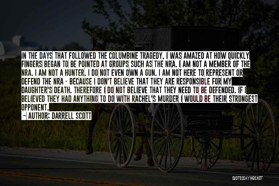 Darrell Scott Quotes: In The Days That Followed The Columbine Tragedy, I Was Amazed At How Quickly Fingers Began To Be Pointed At