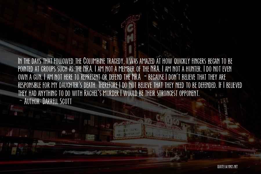 Darrell Scott Quotes: In The Days That Followed The Columbine Tragedy, I Was Amazed At How Quickly Fingers Began To Be Pointed At