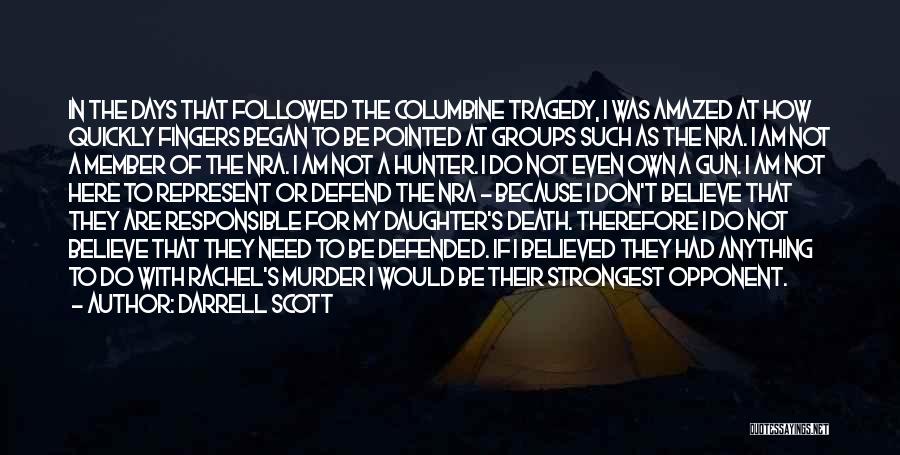 Darrell Scott Quotes: In The Days That Followed The Columbine Tragedy, I Was Amazed At How Quickly Fingers Began To Be Pointed At