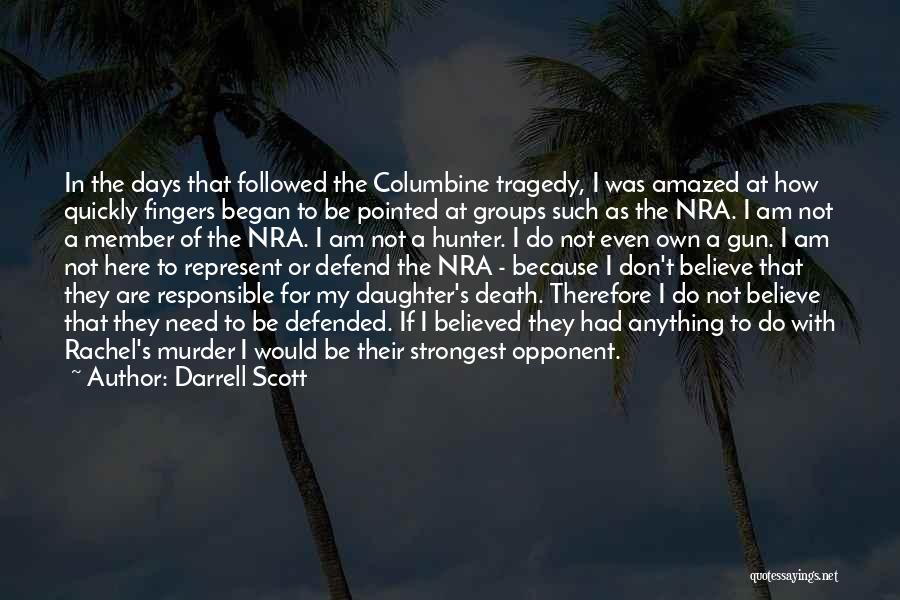 Darrell Scott Quotes: In The Days That Followed The Columbine Tragedy, I Was Amazed At How Quickly Fingers Began To Be Pointed At