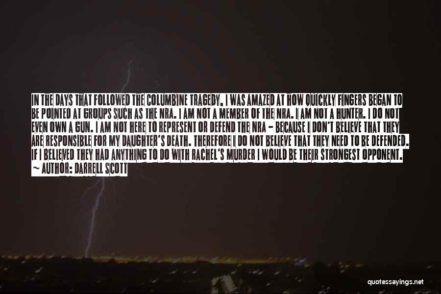 Darrell Scott Quotes: In The Days That Followed The Columbine Tragedy, I Was Amazed At How Quickly Fingers Began To Be Pointed At