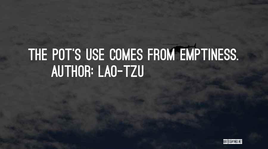 Lao-Tzu Quotes: The Pot's Use Comes From Emptiness.
