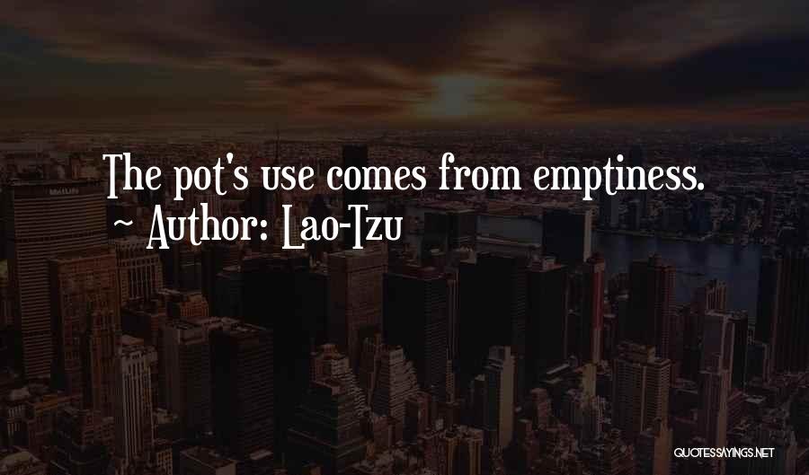 Lao-Tzu Quotes: The Pot's Use Comes From Emptiness.