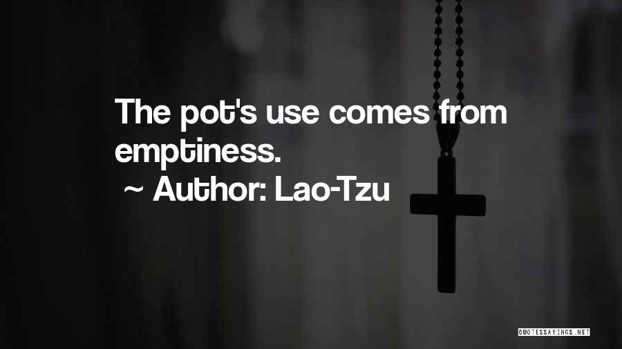 Lao-Tzu Quotes: The Pot's Use Comes From Emptiness.