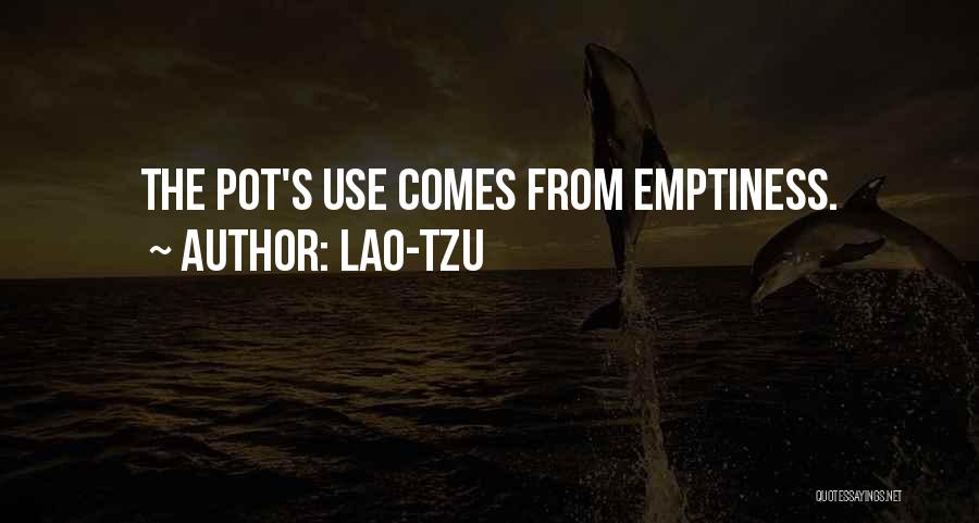 Lao-Tzu Quotes: The Pot's Use Comes From Emptiness.