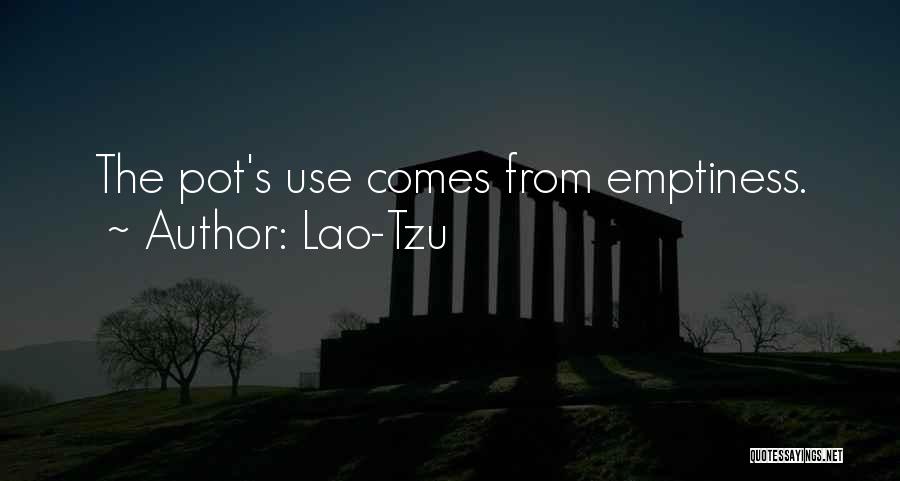 Lao-Tzu Quotes: The Pot's Use Comes From Emptiness.