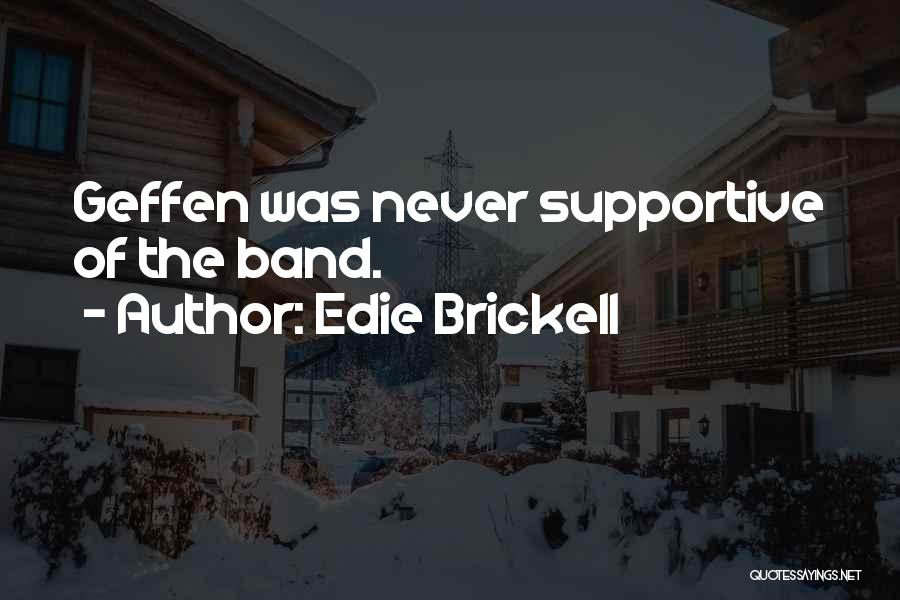 Edie Brickell Quotes: Geffen Was Never Supportive Of The Band.