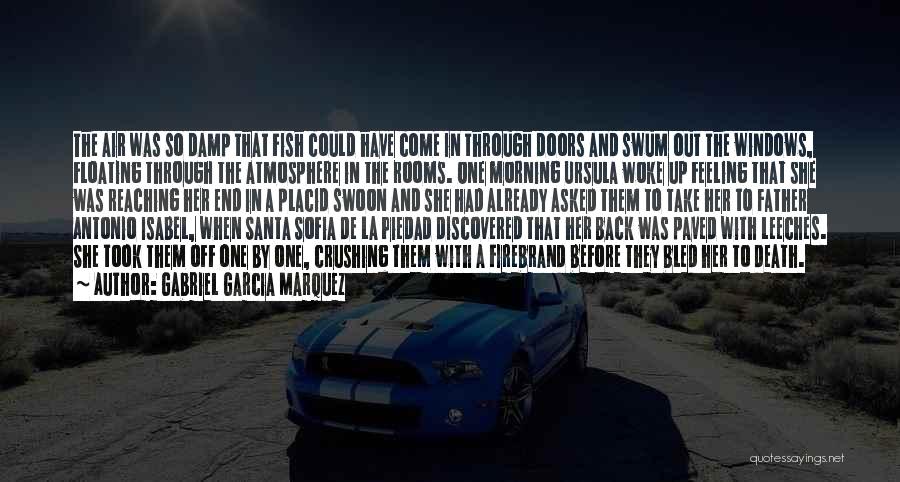 Gabriel Garcia Marquez Quotes: The Air Was So Damp That Fish Could Have Come In Through Doors And Swum Out The Windows, Floating Through