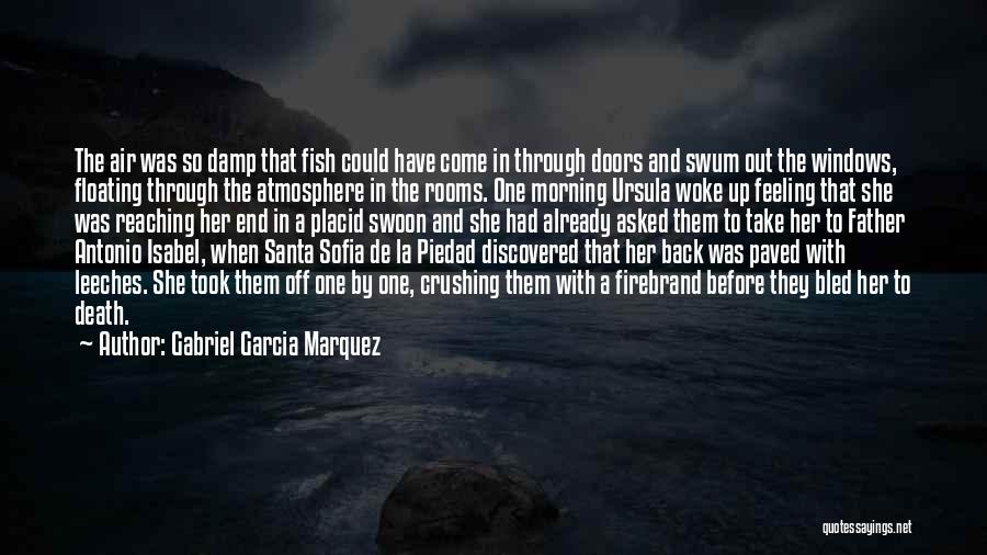 Gabriel Garcia Marquez Quotes: The Air Was So Damp That Fish Could Have Come In Through Doors And Swum Out The Windows, Floating Through