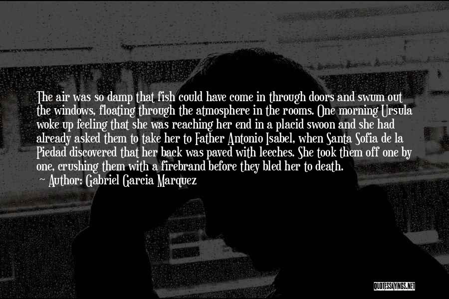 Gabriel Garcia Marquez Quotes: The Air Was So Damp That Fish Could Have Come In Through Doors And Swum Out The Windows, Floating Through