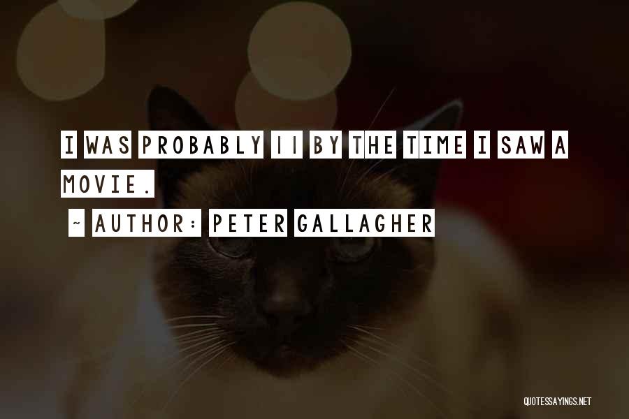 Peter Gallagher Quotes: I Was Probably 11 By The Time I Saw A Movie.