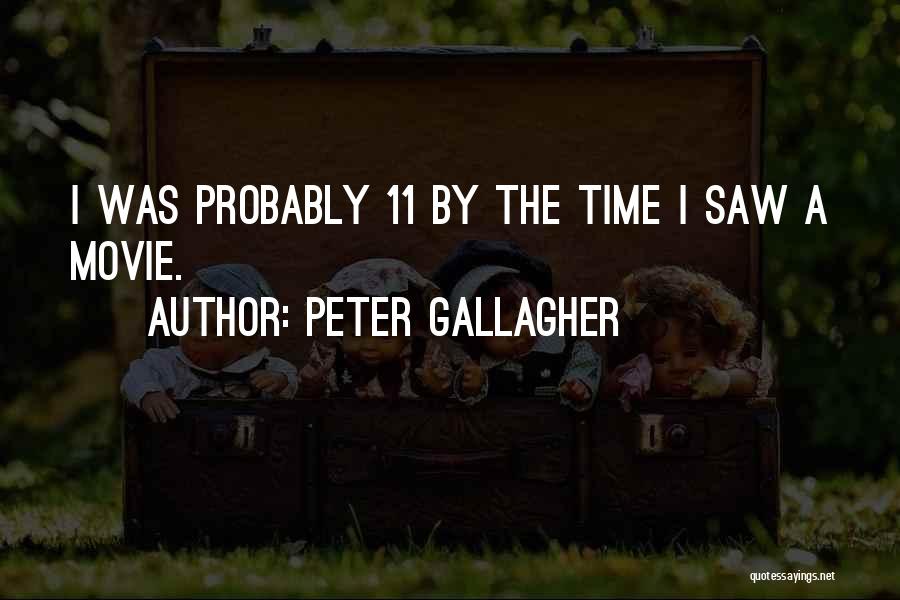 Peter Gallagher Quotes: I Was Probably 11 By The Time I Saw A Movie.