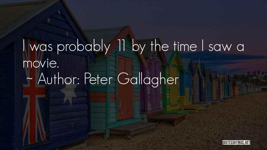 Peter Gallagher Quotes: I Was Probably 11 By The Time I Saw A Movie.