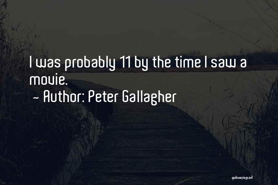 Peter Gallagher Quotes: I Was Probably 11 By The Time I Saw A Movie.