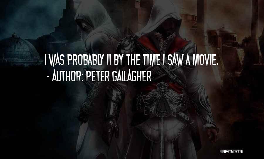 Peter Gallagher Quotes: I Was Probably 11 By The Time I Saw A Movie.