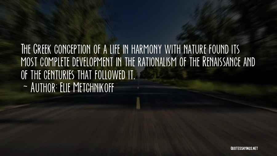 Elie Metchnikoff Quotes: The Greek Conception Of A Life In Harmony With Nature Found Its Most Complete Development In The Rationalism Of The