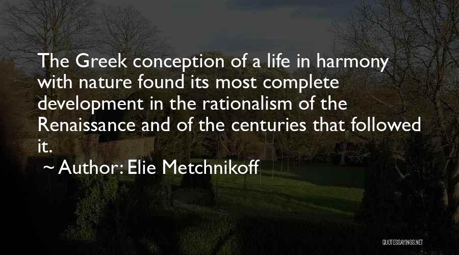 Elie Metchnikoff Quotes: The Greek Conception Of A Life In Harmony With Nature Found Its Most Complete Development In The Rationalism Of The