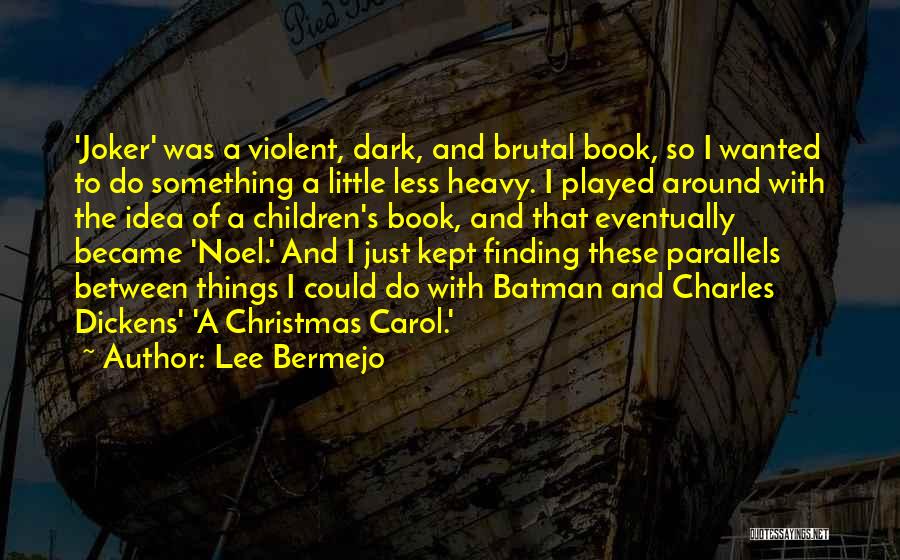 Lee Bermejo Quotes: 'joker' Was A Violent, Dark, And Brutal Book, So I Wanted To Do Something A Little Less Heavy. I Played