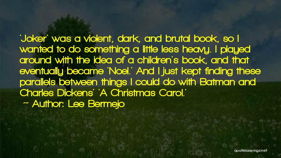 Lee Bermejo Quotes: 'joker' Was A Violent, Dark, And Brutal Book, So I Wanted To Do Something A Little Less Heavy. I Played