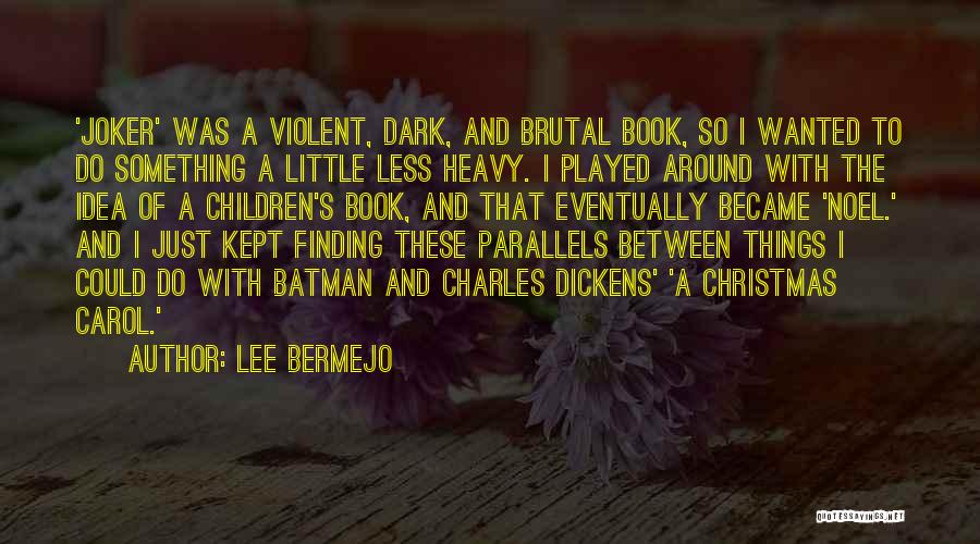 Lee Bermejo Quotes: 'joker' Was A Violent, Dark, And Brutal Book, So I Wanted To Do Something A Little Less Heavy. I Played