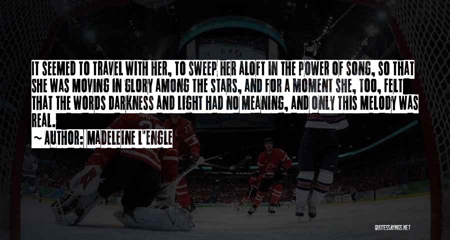 Madeleine L'Engle Quotes: It Seemed To Travel With Her, To Sweep Her Aloft In The Power Of Song, So That She Was Moving