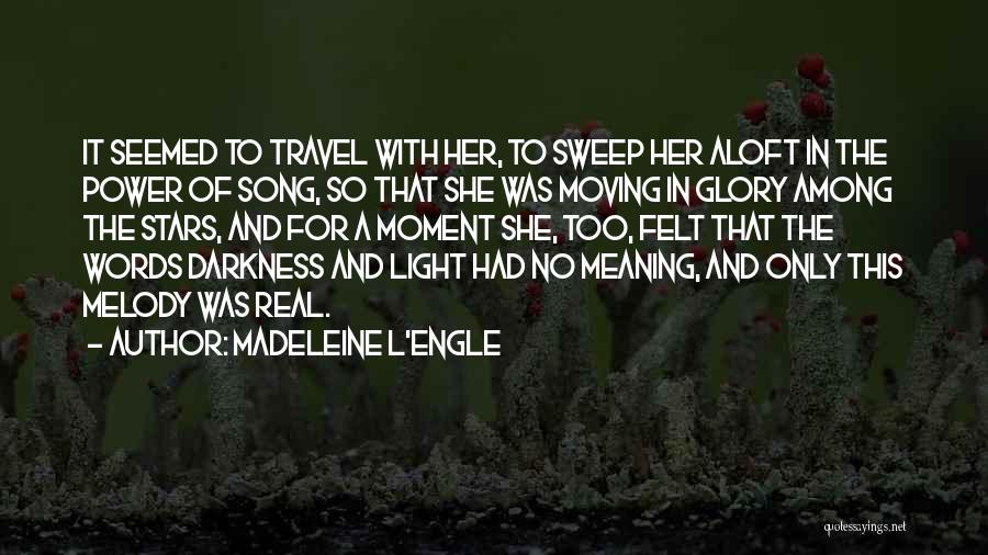 Madeleine L'Engle Quotes: It Seemed To Travel With Her, To Sweep Her Aloft In The Power Of Song, So That She Was Moving