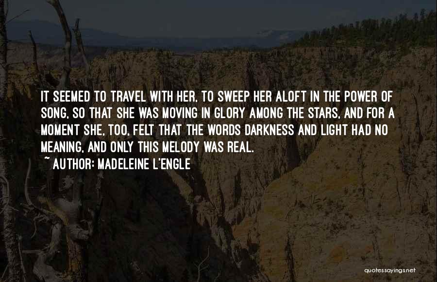 Madeleine L'Engle Quotes: It Seemed To Travel With Her, To Sweep Her Aloft In The Power Of Song, So That She Was Moving