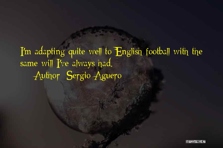 Sergio Aguero Quotes: I'm Adapting Quite Well To English Football With The Same Will I've Always Had.