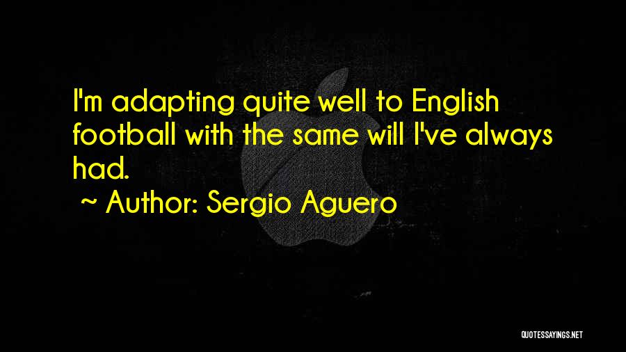 Sergio Aguero Quotes: I'm Adapting Quite Well To English Football With The Same Will I've Always Had.