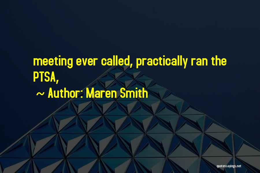 Maren Smith Quotes: Meeting Ever Called, Practically Ran The Ptsa,