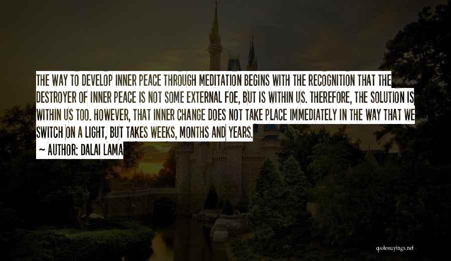 Dalai Lama Quotes: The Way To Develop Inner Peace Through Meditation Begins With The Recognition That The Destroyer Of Inner Peace Is Not