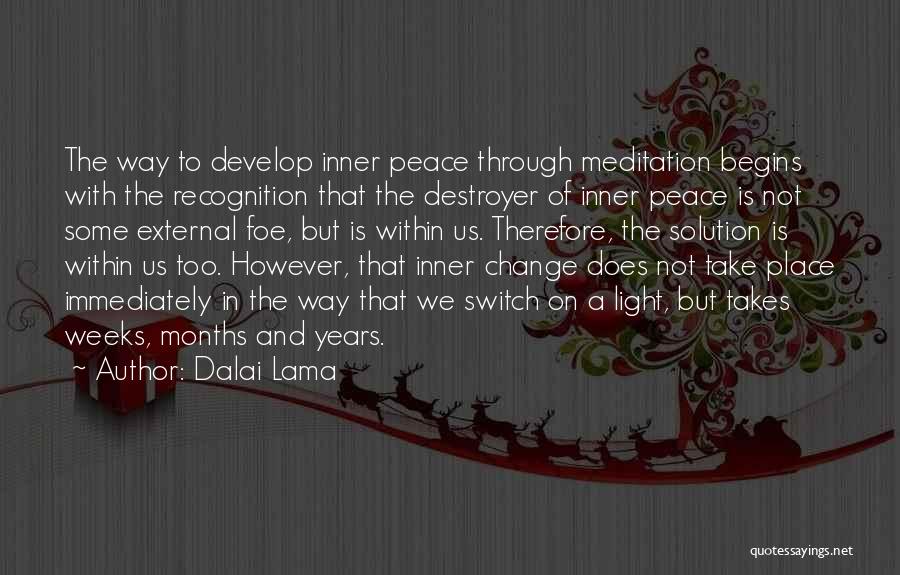 Dalai Lama Quotes: The Way To Develop Inner Peace Through Meditation Begins With The Recognition That The Destroyer Of Inner Peace Is Not