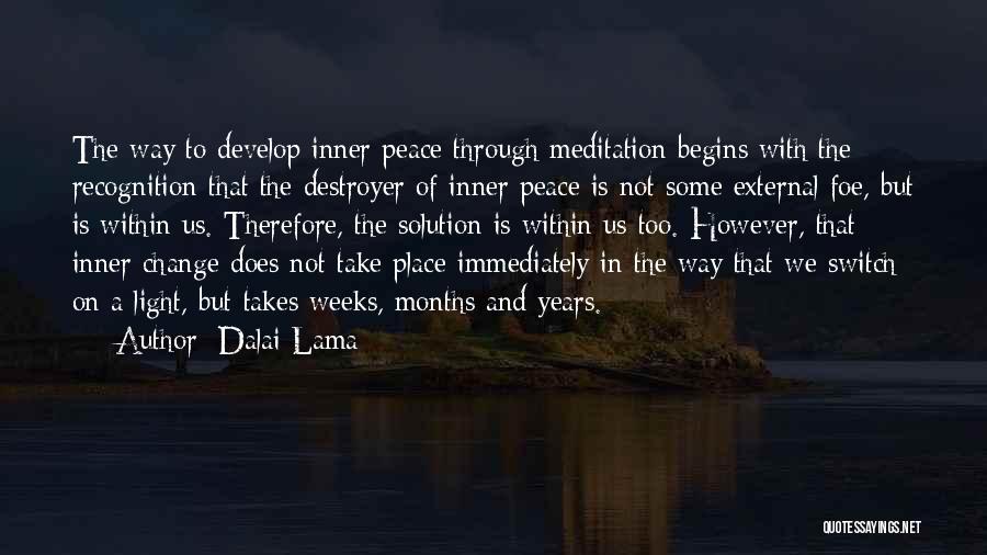 Dalai Lama Quotes: The Way To Develop Inner Peace Through Meditation Begins With The Recognition That The Destroyer Of Inner Peace Is Not
