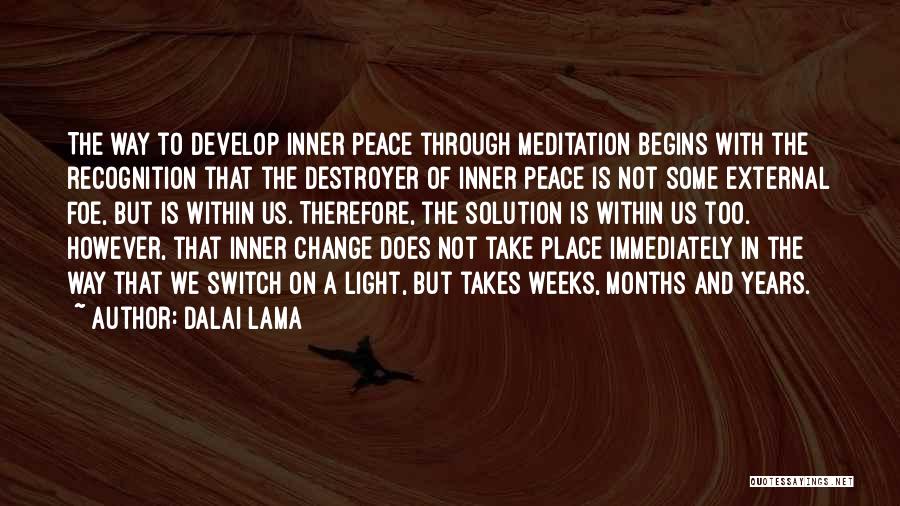 Dalai Lama Quotes: The Way To Develop Inner Peace Through Meditation Begins With The Recognition That The Destroyer Of Inner Peace Is Not